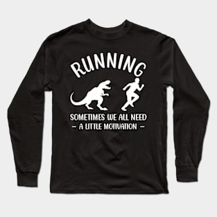 Dinosaur Running Sometimes We All Need A Little Motivation Long Sleeve T-Shirt